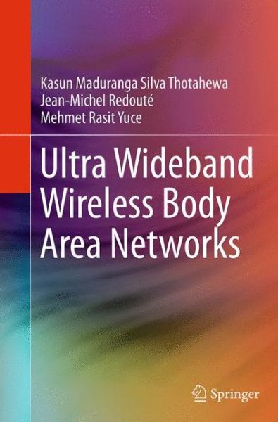 Cover for Kasun Maduranga Silva Thotahewa · Ultra Wideband Wireless Body Area Networks (Taschenbuch) [Softcover reprint of the original 1st ed. 2014 edition] (2016)