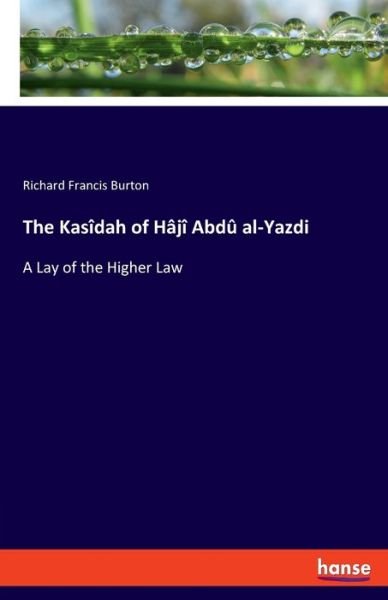 Cover for Richard Francis Burton · The Kasidah of Haji Abdu al-Yazdi: A Lay of the Higher Law (Paperback Book) (2020)