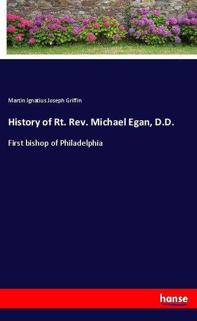 History of Rt. Rev. Michael Ega - Griffin - Books -  - 9783337607005 - 