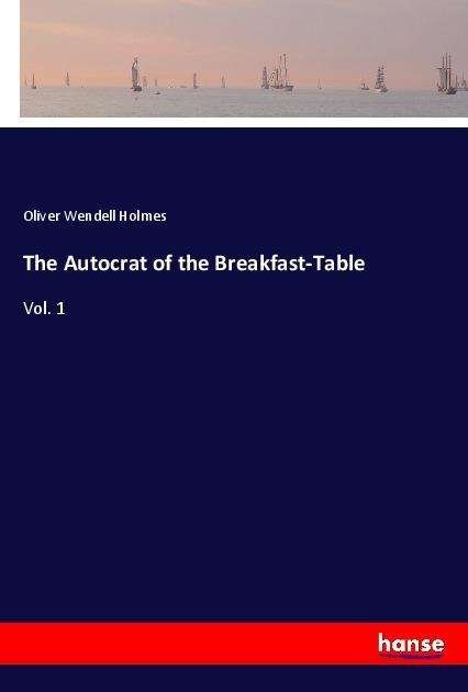 Cover for Holmes · The Autocrat of the Breakfast-Ta (Bog)
