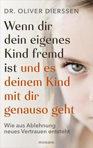 Cover for Oliver Dierssen · Wenn dir dein eigenes Kind fremd ist (und es deinem Kind mit dir genauso geht) (Book) (2022)