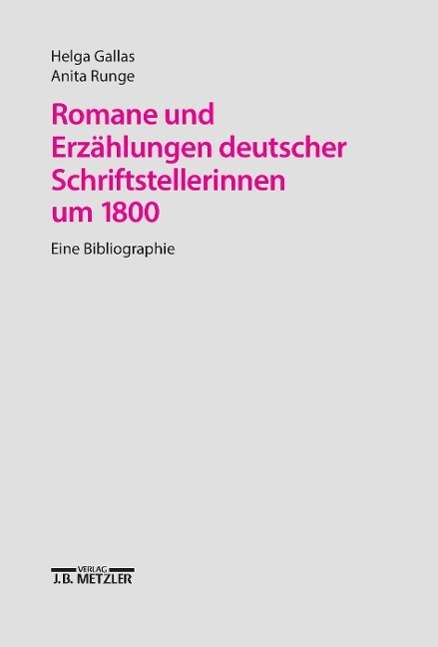 Cover for Helga Gallas · Romane und Erzahlungen Deutscher Schriftstellerinnen UM 1800: Eine Bibliographie mit Standortnachweisen (Paperback Book) (1993)