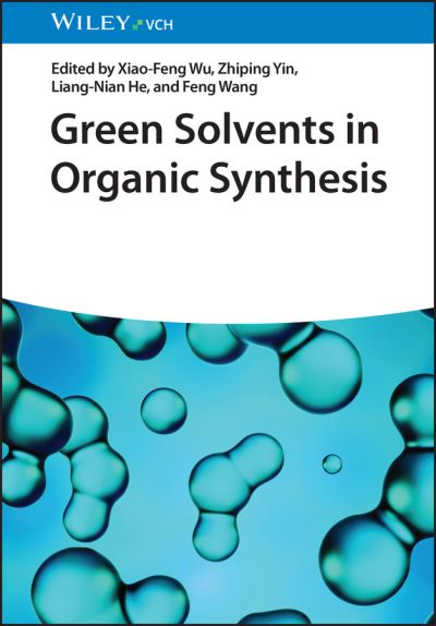 Green Solvents in Organic Synthesis - X-F Wu - Livres - Wiley-VCH Verlag GmbH - 9783527352005 - 30 avril 2024