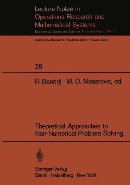 Cover for R B Banerji · Theoretical Approaches to Non-Numerical Problem Solving: Proceedings of the IV Systems Symposium at Case Western Reserve University - Lecture Notes in Economics and Mathematical Systems (Taschenbuch) [Softcover reprint of the original 1st ed. 1970 edition] (1970)