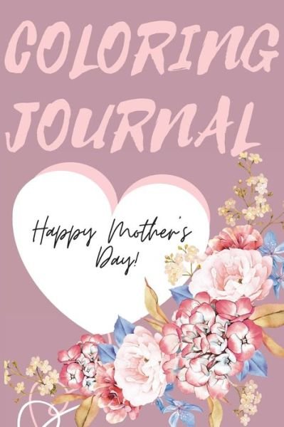 Cover for Cristie Jameslake · Happy Mother's Day Coloring Journal.Stunning Coloring Journal for Mother's Day, the Perfect Gift for the Best Mum in the World. (Paperback Book) (2021)