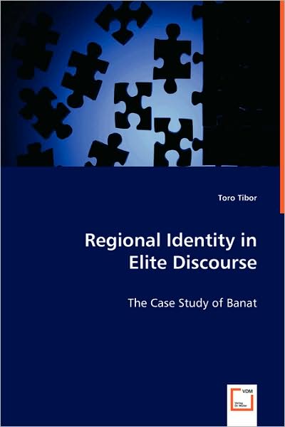 Regional Identity in Elite Discourse - Toro Tibor - Books - VDM Verlag - 9783639066005 - August 4, 2008