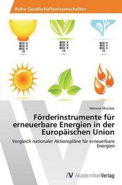 Cover for Mischok Melanie · Förderinstrumente Für Erneuerbare Energien in Der Europäischen Union (Paperback Book) [German edition] (2014)