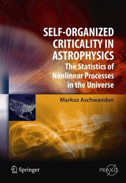 Cover for Markus Aschwanden · Self-Organized Criticality in Astrophysics: The Statistics of Nonlinear Processes in the Universe - Astronomy and Planetary Sciences (Hardcover Book) (2011)