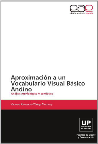 Cover for Vanessa Alexandra Zúñiga Tinizaray · Aproximación a Un Vocabulario Visual Básico Andino: Análisis Morfológico Y Semiótico (Paperback Book) [Spanish edition] (2012)