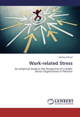 Cover for Ashfaq Ahmad · Work-related Stress: an Empirical Study in the Perspective of a Public Sector Organization in Pakistan (Paperback Book) (2012)