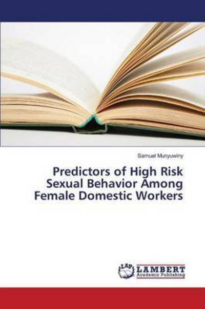 Predictors of High Risk Sexua - Munyuwiny - Books -  - 9783659824005 - January 7, 2016