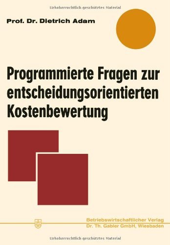 Cover for Dietrich Adam · Programmierte Fragen Zur Entscheidungsorientierten Kostenbewertung (Paperback Book) [Softcover Reprint of the Original 1st 1970 edition] (2012)