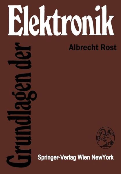 Cover for Albrecht Rost · Grundlagen Der Elektronik - Reihe Automatisierungstechnik (Paperback Book) [Softcover Reprint of the Original 1st 1983 edition] (2012)