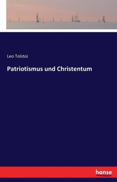 Cover for 1828-1910 Count Leo Nikolayevich Tolstoy · Patriotismus und Christentum (Paperback Bog) (2020)