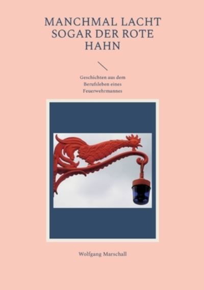Cover for Wolfgang Marschall · Manchmal lacht sogar der rote Hahn (Book) (2023)