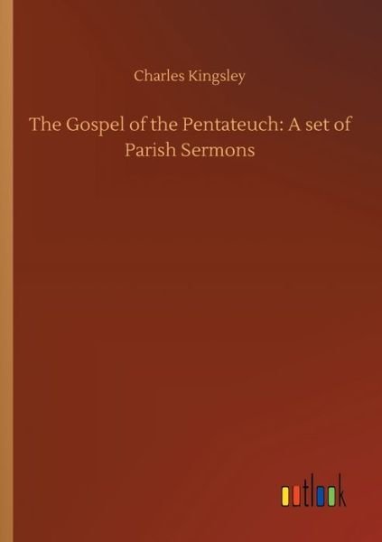 Cover for Charles Kingsley · The Gospel of the Pentateuch: A set of Parish Sermons (Taschenbuch) (2020)