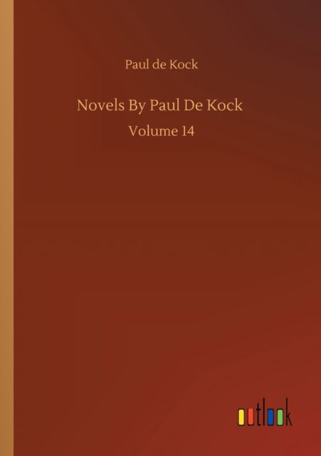 Novels By Paul De Kock: Volume 14 - Paul De Kock - Books - Outlook Verlag - 9783752334005 - July 24, 2020