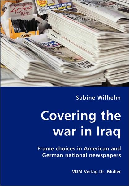 Cover for Sabine Wilhelm · Covering the War in Iraq (Taschenbuch) (2007)