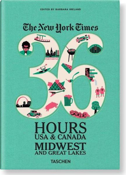 Cover for Barbara Ireland · New York Times, The - 36 Hours: USA &amp; Canada. Midwest and Great Lakes (Sewn Spine Book) (2013)