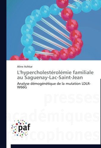 Cover for Aline Achkar · L'hypercholestérolémie Familiale Au Saguenay-lac-saint-jean: Analyse Démogénétique De La Mutation Ldlr-w66g (Paperback Book) [French edition] (2018)