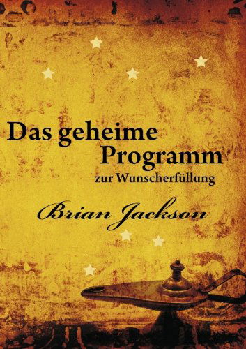 Das geheime Programm zur Wunscherfullung - Brian Jackson - Boeken - Books on Demand - 9783839103005 - 23 juli 2009