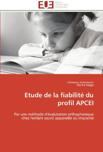 Cover for Marika Bagge · Etude De La Fiabilité Du Profil Apcei: Par Une Méthode D'évalutation Orthophonique Chez L'enfant Sourd Appareillé Ou Implanté (Paperback Book) [French edition] (2018)