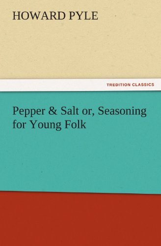 Cover for Howard Pyle · Pepper &amp; Salt Or, Seasoning for Young Folk (Tredition Classics) (Paperback Bog) (2011)