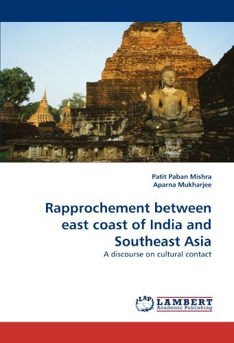 Rapprochement Between East Coast of India and Southeast Asia: a  Discourse on Cultural Contact - Aparna Mukharjee - Books - LAP LAMBERT Academic Publishing - 9783843386005 - January 19, 2011