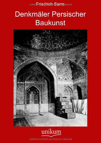 Denkmäler Persischer Baukunst - Friedrich Sarre - Książki - UNIKUM - 9783845720005 - 16 listopada 2011