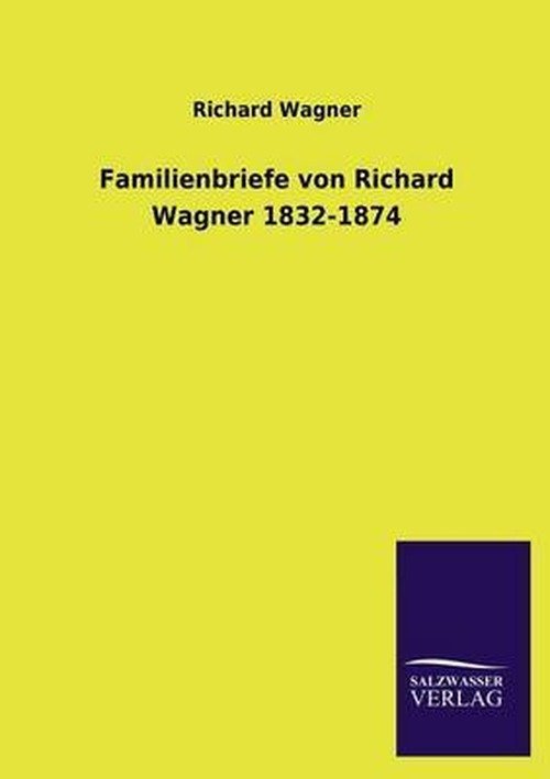 Cover for Richard Wagner · Familienbriefe Von Richard Wagner 1832-1874 (Paperback Book) [German edition] (2013)