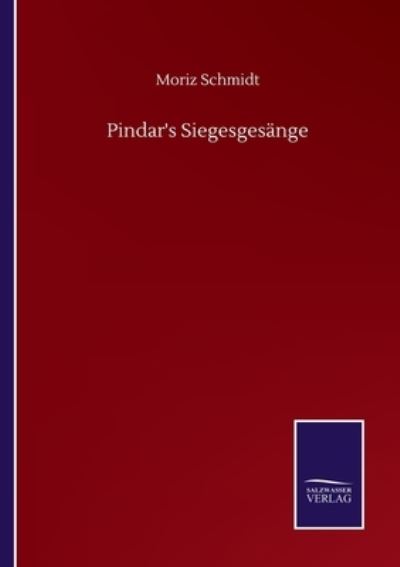 Cover for Moriz Schmidt · Pindar's Siegesgesange (Paperback Book) (2020)