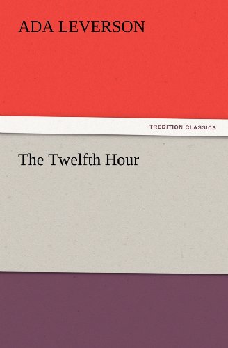 The Twelfth Hour (Tredition Classics) - Ada Leverson - Książki - tredition - 9783847221005 - 23 lutego 2012