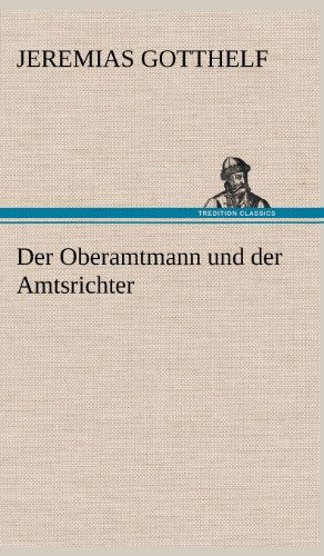 Cover for Jeremias Gotthelf · Der Oberamtmann Und Der Amtsrichter (Hardcover Book) [German edition] (2012)