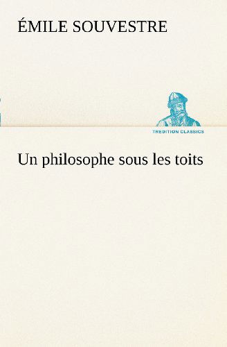 Cover for Émile Souvestre · Un Philosophe Sous Les Toits (Tredition Classics) (French Edition) (Pocketbok) [French edition] (2012)