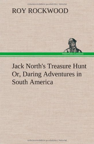 Cover for Roy Rockwood · Jack North's Treasure Hunt Or, Daring Adventures in South America (Hardcover Book) (2012)