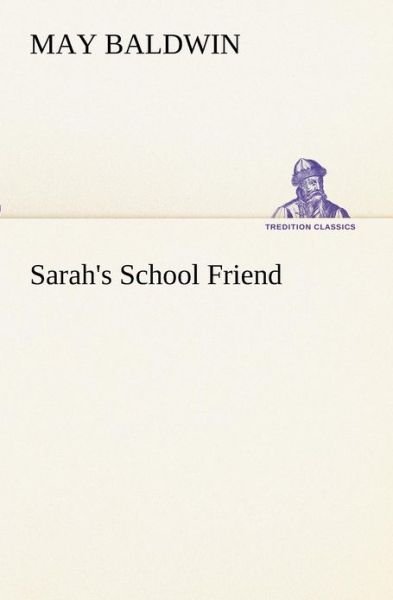 Cover for May Baldwin · Sarah's School Friend (Tredition Classics) (Paperback Book) (2012)