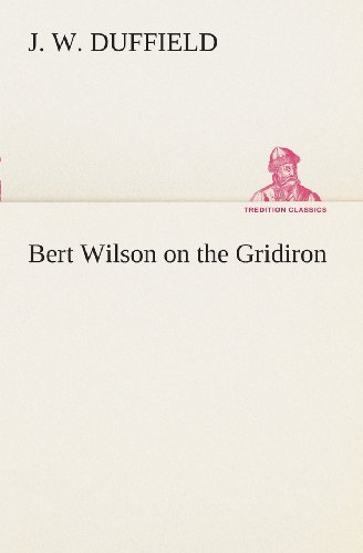Cover for J. W. Duffield · Bert Wilson on the Gridiron (Tredition Classics) (Paperback Book) (2013)