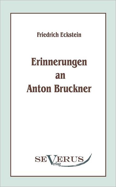 Cover for Friedrich Eckstein · Erinnerungen an Anton Bruckner (Pocketbok) [German edition] (2010)