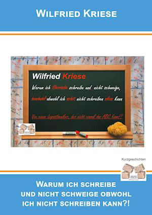 Cover for Wilfried Kriese · Warum ich schreibe und nicht schweige, obwohl ich nicht schreiben kann (Paperback Book) (2011)