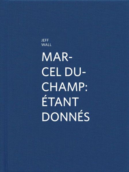 Cover for Jeff Wall · Marcel Duchamp: Etant Donnes (Hardcover Book) (2014)