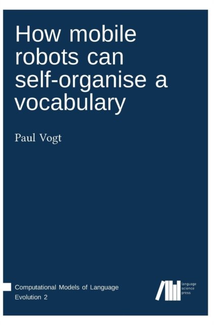 Cover for Paul Vogt · How mobile robots can self-organise a vocabulary (Book) (2017)
