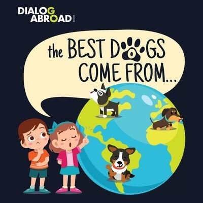 Cover for Dialog Abroad Books · The Best Dogs Come From...: A Global Search to Find the Perfect Dog Breed (Paperback Bog) (2020)
