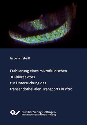 Cover for Isabella Hebeiß · Etablierung eines mikrofluidischen 3D-Bioreaktors zur Untersuchung des transendothelialen Transports &quot;in vitro&quot; (Paperback Book) (2012)