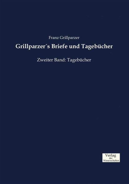Cover for Franz Grillparzer · Grillparzers Briefe und Tagebucher: Zweiter Band: Tagebucher (Taschenbuch) (2019)