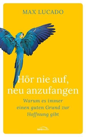 Hör nie auf, neu anzufangen - Max Lucado - Bücher - Gerth Medien GmbH - 9783957348005 - 14. Januar 2022