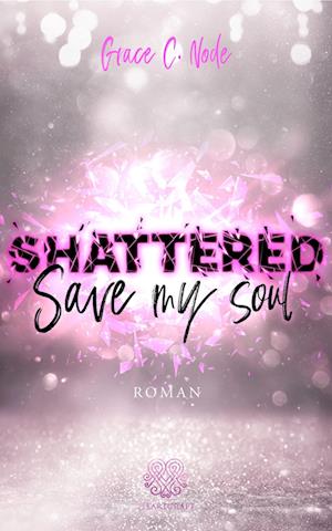 Cover for Grace C. Node · Shattered - Save my Soul (Band 3) (Book) (2022)