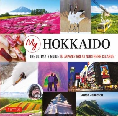 Cover for Aaron Jamieson · My Hokkaido: The Ultimate Guide to Japan's Great Northern Islands (Hardcover Book) (2022)