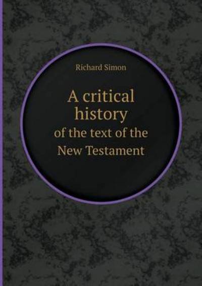 Cover for Richard Simon · A Critical History of the Text of the New Testament (Paperback Book) (2013)
