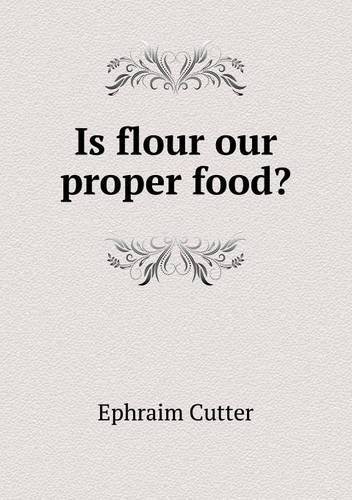 Cover for Ephraim Cutter · Is Flour Our Proper Food? (Paperback Book) (2013)