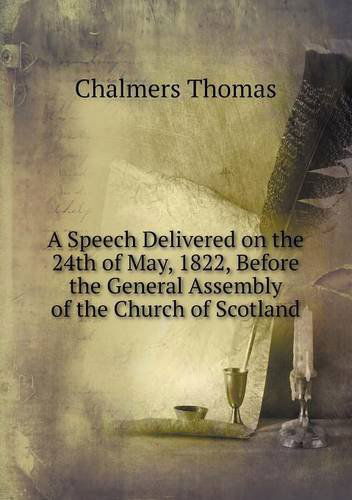 Cover for Thomas Chalmers · A Speech Delivered on the 24th of May, 1822, Before the General Assembly of the Church of Scotland (Paperback Book) (2013)